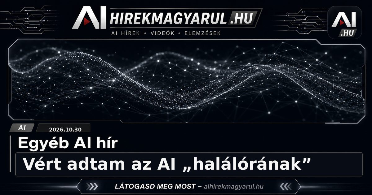 Vért adtam az AI „halálórának”